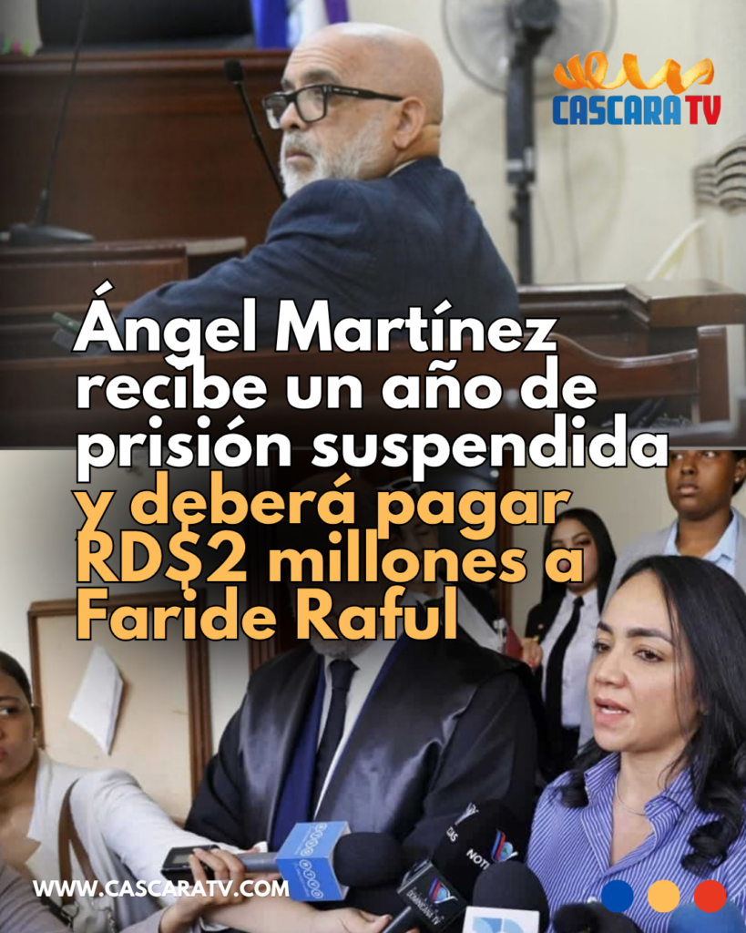 Ángel Martínez recibe un año de prisión suspendida y deberá pagar RD$2 millones a Faride Raful